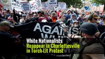 White Nationalists Reappear in Charlottesville in Torch-Lit Protest
