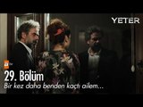 Bir kez daha benden kaçtı ailem... - Yeter 29. Bölüm - atv