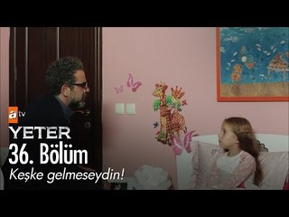 Keşke gelmeseydin! - Yeter 36. Bölüm - atv