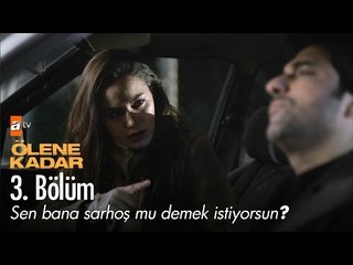 Sen bana sarhoş mu demek istiyorsun? - Ölene Kadar 3. Bölüm - atv