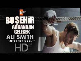 Bu Şehir Arkandan Gelecek | Ali Smith (İnternet Özel) - atv