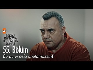 Bu acıyı asla unutamazsın! - Eşkıya Dünyaya Hükümdar Olmaz 55. Bölüm - atv