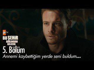 Annemi kaybettiğim yerde seni buldum... - Bu Şehir Arkandan Gelecek 5. Bölüm - atv
