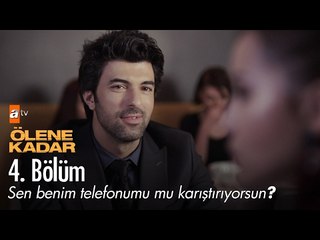 Sen benim telefonumu mu karıştırıyorsun? - Ölene Kadar 4. Bölüm - atv