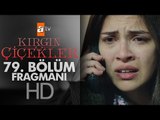 Kırgın Çiçekler 79. Bölüm Fragmanı - atv