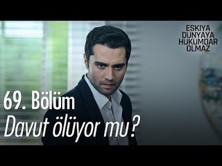 Davut ölüyor mu? - Eşkıya Dünyaya Hükümdar Olmaz 69. Bölüm - atv