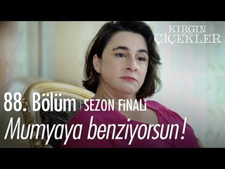 Mumyaya benziyorsun! - Kırgın Çiçekler 88. Bölüm | Sezon Finali