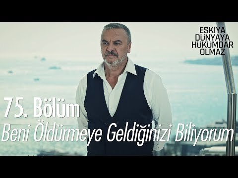 Beni öldürmeye geldiğinizi biliyorum - Eşkıya Dünyaya Hükümdar Olmaz 75. Bölüm