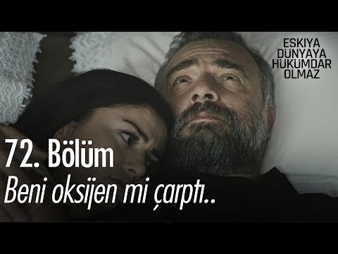 Beni oksijen çarptı mı? - Eşkıya Dünyaya Hükümdar Olmaz 72. Bölüm