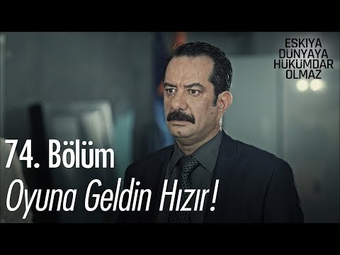 Oyuna geldin Hızır! - Eşkıya Dünyaya Hükümdar Olmaz 74. Bölüm