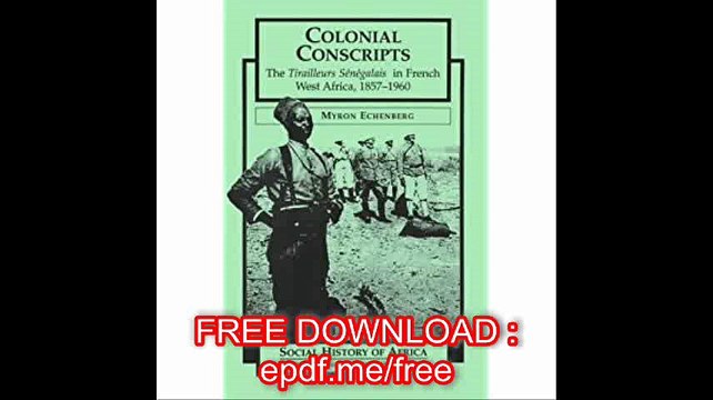 Colonial Conscripts The Tirailleurs Senegalais in French West Africa, 1857-1960 (Social History of Africa (Paperback))
