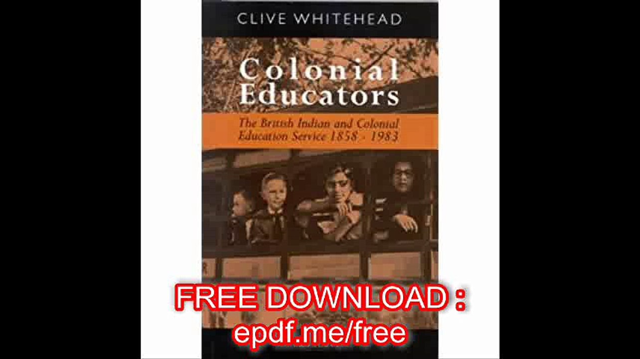 Colonial Educators The British Indian and Colonial Education Service 1858-1983