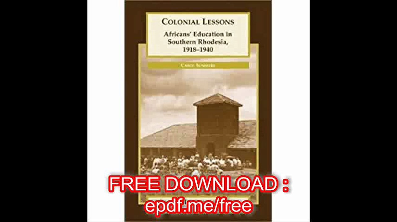 Colonial Lessons Africans' Education in Southern Rhodesia, 1918-1940