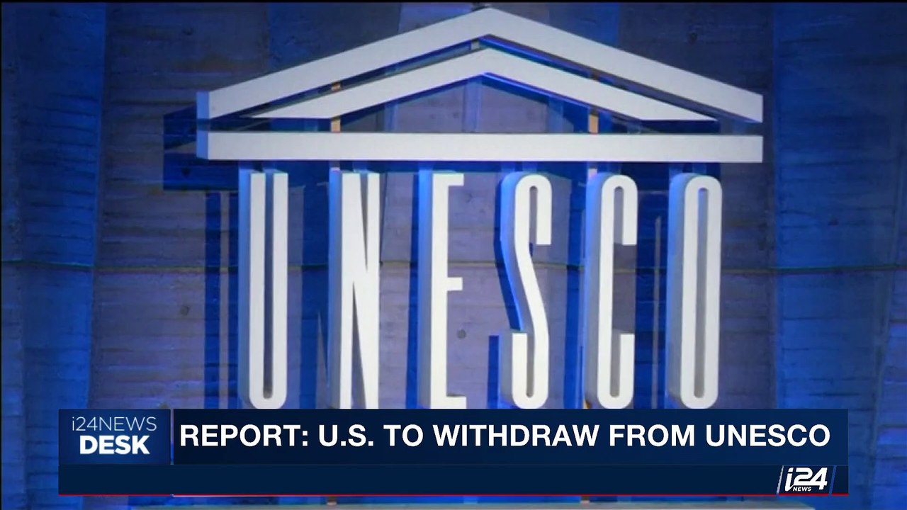 i24NEWS DESK | Report: U.S. to withdraw from UNESCO | Thursday, October 12th 2017
