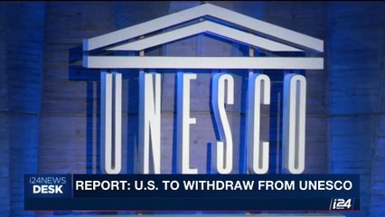 i24NEWS DESK | Report: U.S. to withdraw from UNESCO | Thursday, October 12th 2017