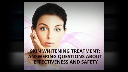 Skin Whitening Treatment Answering Questions About Effectiveness And Safety