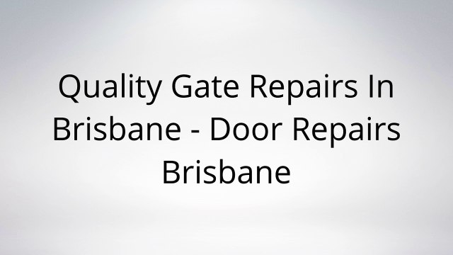 Quality Gate Repairs In Brisbane - Door Repairs Brisbane