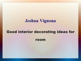 Joshua Vignona - Good interior decorating ideas for room