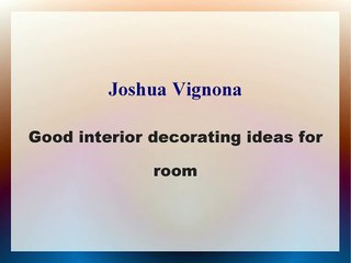 Joshua Vignona - Good interior decorating ideas for room