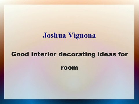 Joshua Vignona - Good interior decorating ideas for room