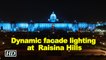 Lit up Raisina Hills makes an every night visual treat