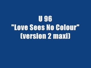 U96 - Love Sees No Colour (maxi version)