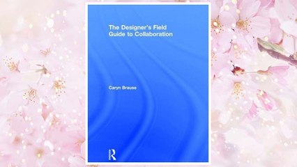 Download PDF The Designer’s Field Guide to Collaboration FREE