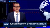 i24NEWS DESK | Turkish military enters Syrian Idlib | Thursday, October 12th 2017