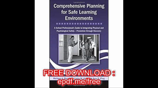 Comprehensive Planning for Safe Learning Environments A School Professional's Guide to Integrating Physical and Psycholo