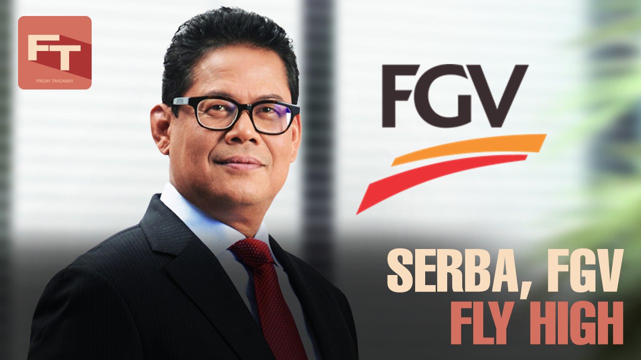 FRIDAY TAKEAWAY: Serba, FGV fly