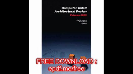 Computer Aided Architectural Design Futures 2005 Proceedings of the 11th International CAAD Futures Conference held at t