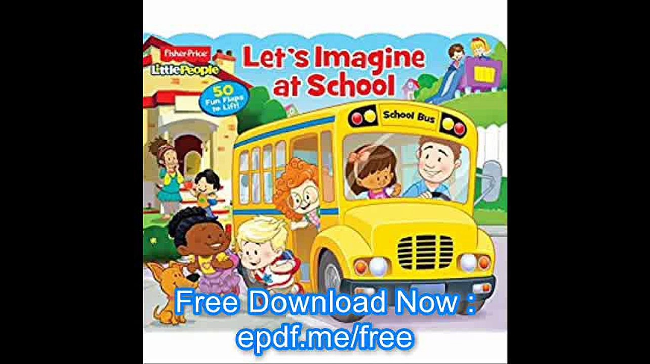 Fisher-Price Little People Let's Imagine at School! (Fisher Price Lift the Flap)