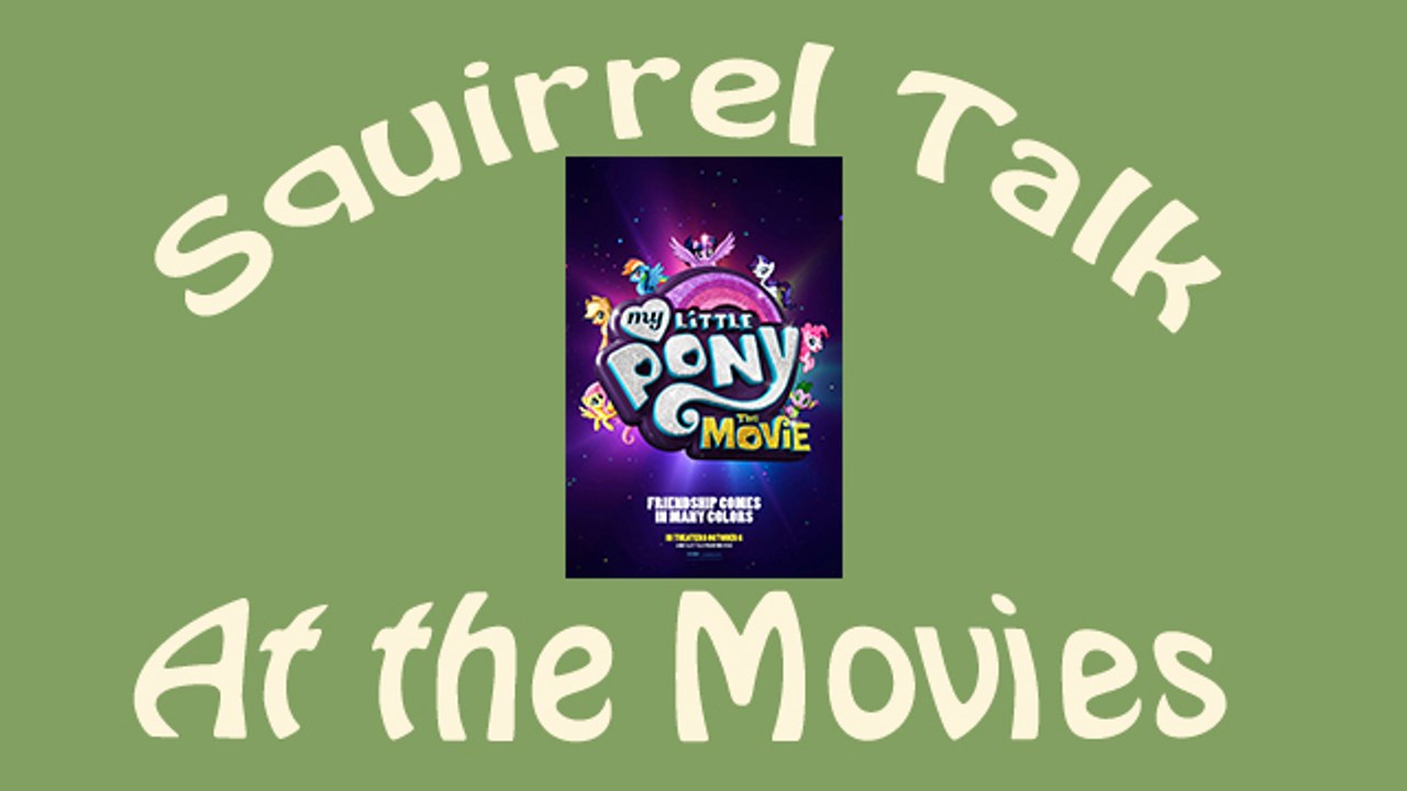 Squirrel Talk at the Movies - My Little Pony Movie