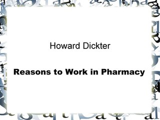 Howard Dickter, Pharm.D., Ph.D.- Reasons to Work in Pharmacy