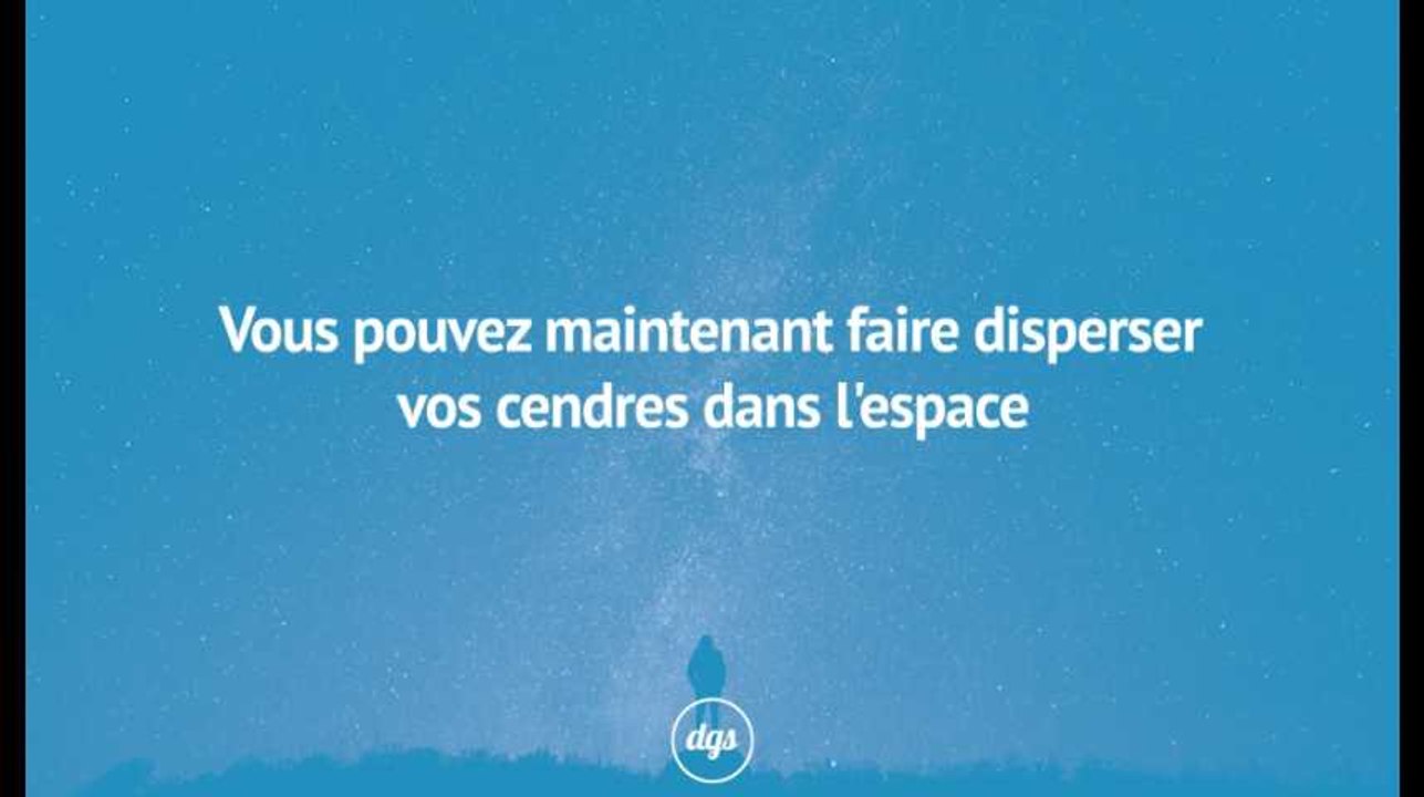 Vous pouvez maintenant faire disperser vos cendres dans l'espace