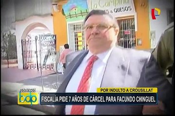 Fiscalía pide 7 años de cárcel  para Facundo Chinguel por indulto a Crousillat