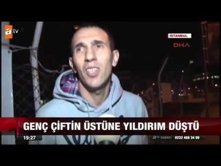 Genç çiftin üzerine yıldırım düştü - atv Ana Haber
