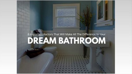 8 important factors that will make all the difference in your dream bathroom
