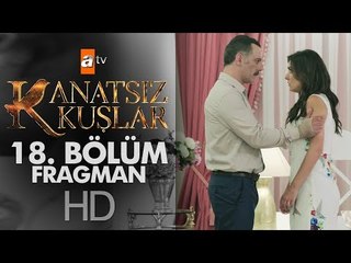 Kanatsız Kuşlar 18. Bölüm Fragmanı