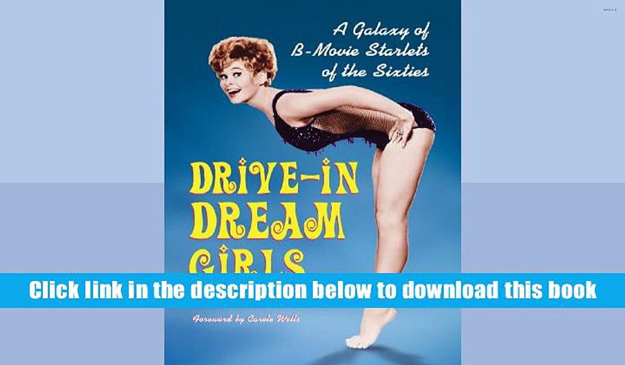 Best Ebook  Drive-In Dream Girls: A Galaxy of B-Movie Starlets of the Sixties  For Trial