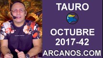 TAURO OCTUBRE 2017-15 al 21 de Oct 2017-Amor Solteros Parejas Dinero Trabajo-ARCANOS.COM
