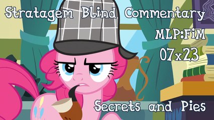 [Blind Commentary] Secrets and Pies - MLP:FiM Season 7 Episode 23