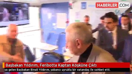Başbakan Yıldırım, Yalova - Yenikapı Feribotunda Kaptan Köşküne Çıktı