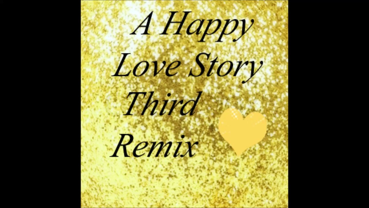 A Happy Love Story - Third Remix