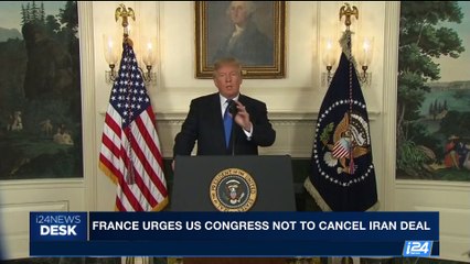 i24NEWS DESK | France urges US congress not to cancel Iran deal | Sunday, October 15th 2017