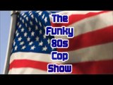 The Funky 80s Cop Show: Episode I