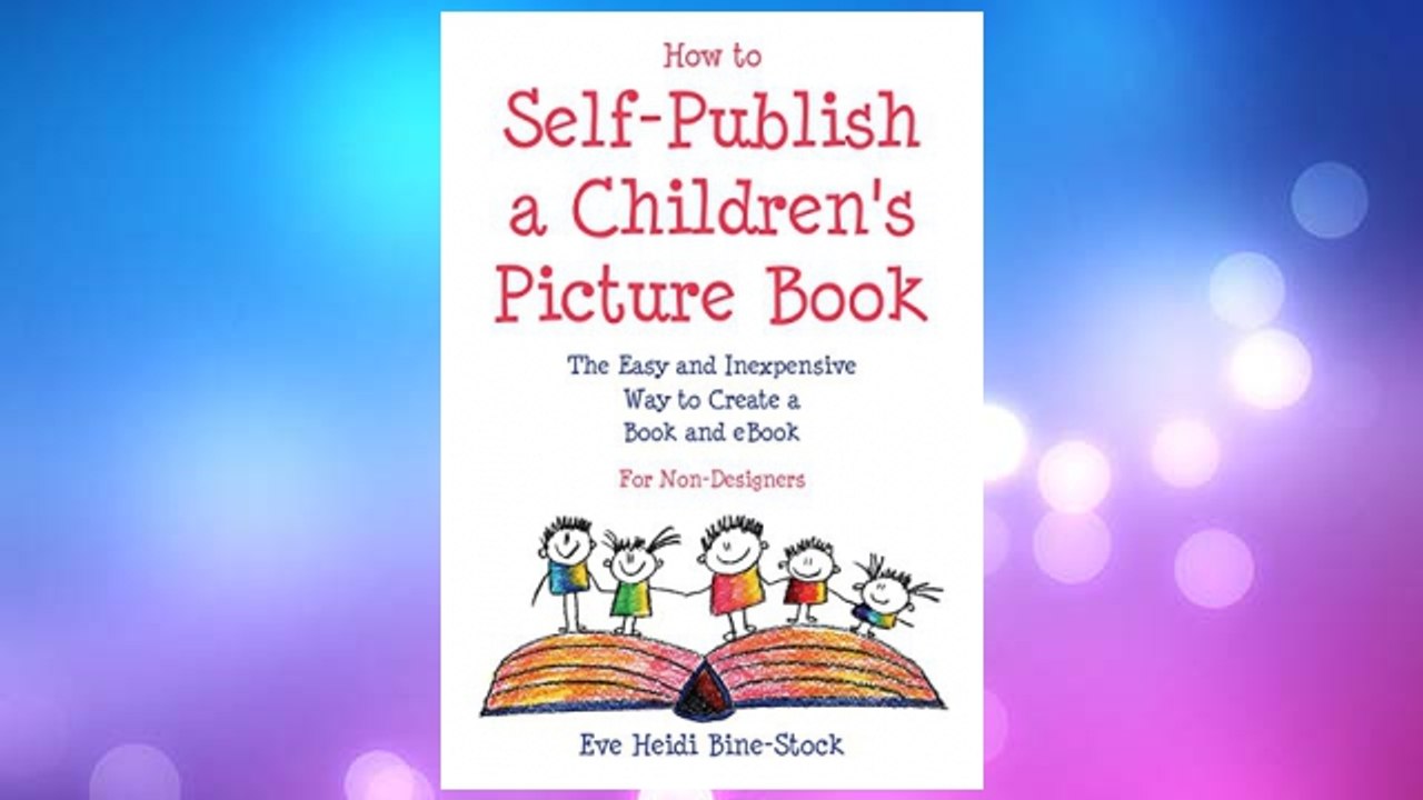 Download PDF How to Self-Publish a Children's Picture Book: The Easy and Inexpensive Way to Create a Book and eBook: For Non-Designers FREE