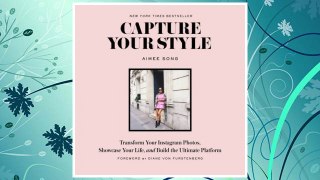 Download PDF Capture Your Style: Transform Your Instagram Photos, Showcase Your Life, and Build the Ultimate Platform FREE