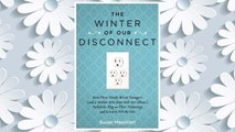 Download PDF The Winter of Our Disconnect: How Three Totally Wired Teenagers (and a Mother Who Slept with Her iPhone)Pulled  the Plug on Their Technology and Lived to Tell the Tale FREE