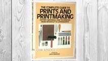 Download PDF The Complete Guide to Prints and Printmaking: History, Materials and Techniques from Woodcut to Lithography FREE